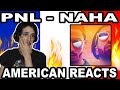 SICK STORY TELLING! PNL - Naha REACTION | American FRENCH Rap Reaction