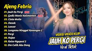 Ajeng Febria  Jauh Ko Pergi  Gadis Manis Kalimantan  Cinta Mulia   Album Dangdut Koplo