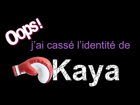 J'ai cassé l'identité de Kaya !!