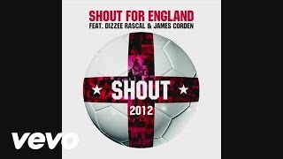 Shout for England - Shout 2012 (Audio) ft. Dizzee Rascal & James Corden