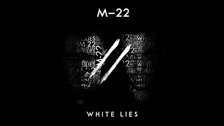 M 22   White Lies