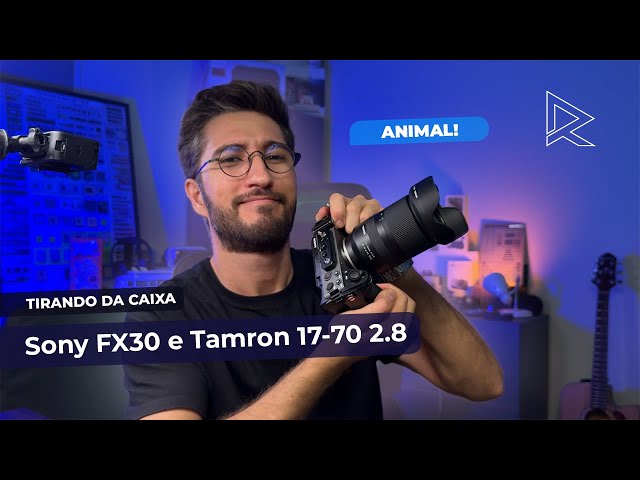 Tirando da Caixa a Sony FX30 e Tamron 17-70 2.8, KIT ANIMAL! - YouTube