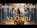 Ya Qalbi Arabic Deep House Love Song Melodic House 2026