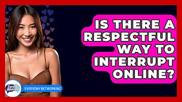Is There A Respectful Way To Interrupt Online? - Everyday-Networking
