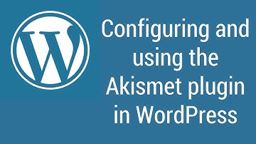 Configuring and using the Akismet plugin in WordPress
