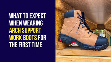 What to expect when wearing your arch support work boots for the first time