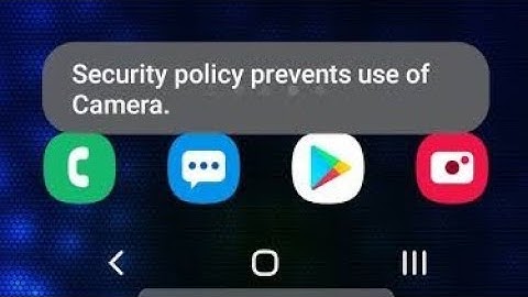 how to disable security policy prevents use of camera on samsung