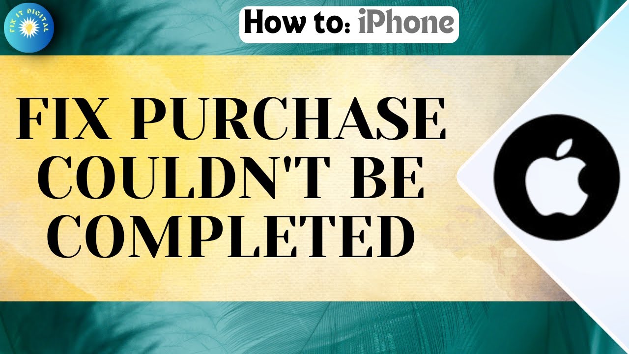 How to Fix Your Purchase Couldn't Be Completed on iPhone | Your ...