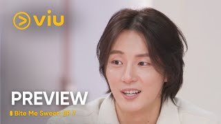 Bite Me Sweet | Preview | Episode 7 | Viu