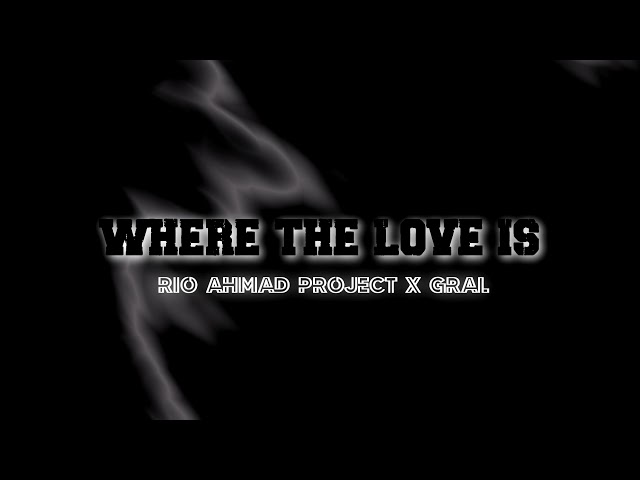 Rio Ahmad Project  - Where the love is class=