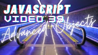 Easiest Series For Learning Javascript - (Javascript Tutorials)[ Video 39] -  Advanced Objects Topic