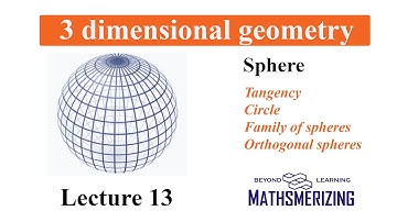 3 D Geometry | Lecture 13 | Sphere | Tangency | Circle | Family of spheres | Orthogonal spheres