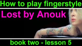 How to play Lost by Anouk.  Detailed fingerstyle guitar lesson.  Book 2, guitar lesson 5