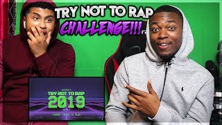 TRY NOT TO RAP CHALLENGE!!! (FUNNY) | 2019 EDITION