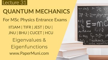 Quantum Mechanics Lec 31 - Eigenvalues, Eigenfunctions | GATE | IITJAM | CSIR-NET