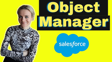 Salesforce Object Manager (How to use salesforce as an admin)