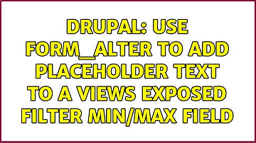 Drupal: Use form_alter to add placeholder text to a Views Exposed Filter min/max field