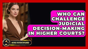 Who Can Challenge Judicial Decision-Making in Higher Courts? - Justice System Explained