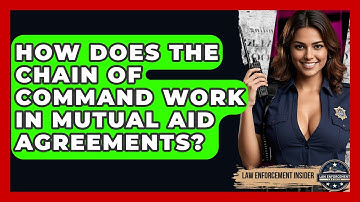 How Does The Chain Of Command Work In Mutual Aid Agreements? - Law Enforcement Insider