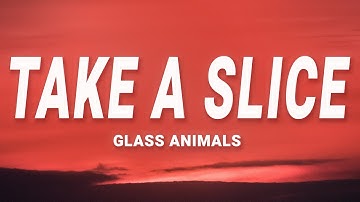Glass Animals - Take A Slice (Lyrics)