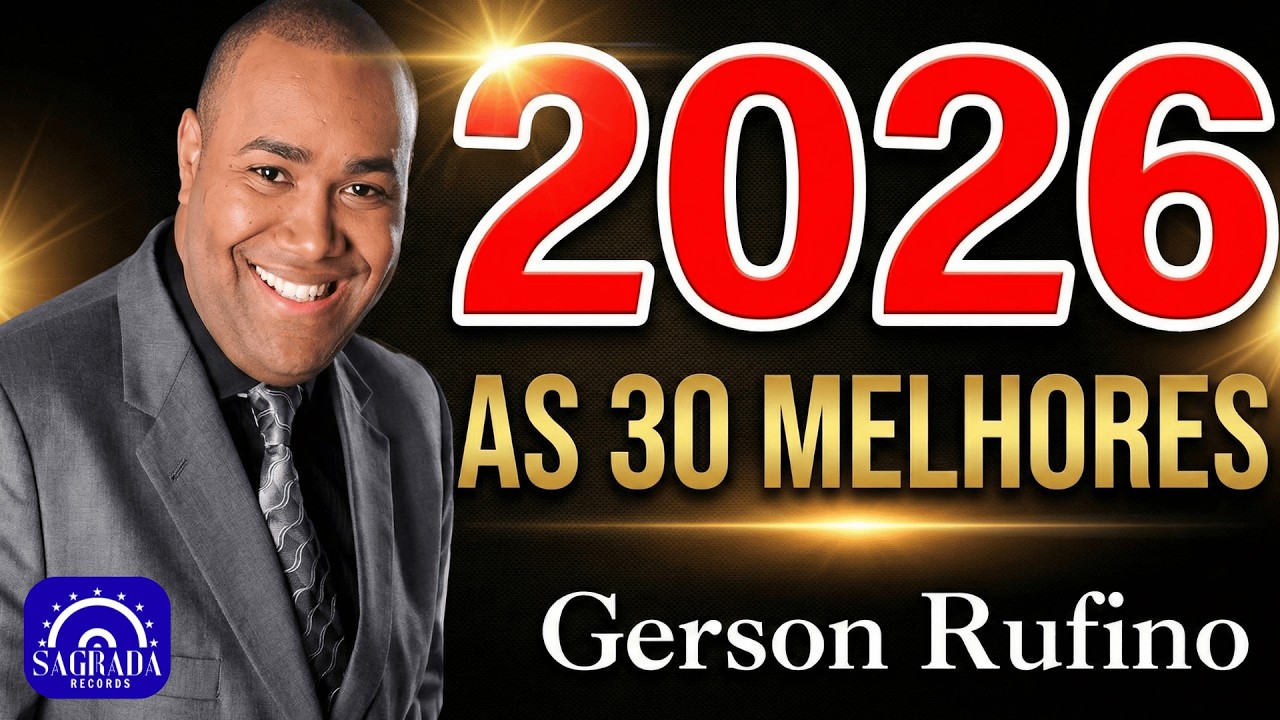 GERSON RUFINO 2026 - AS 30 MELHORES PARA OUVIR E ADORAR (Seleção Especial)