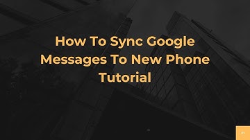 How To Sync Google Messages To New Phone Tutorial