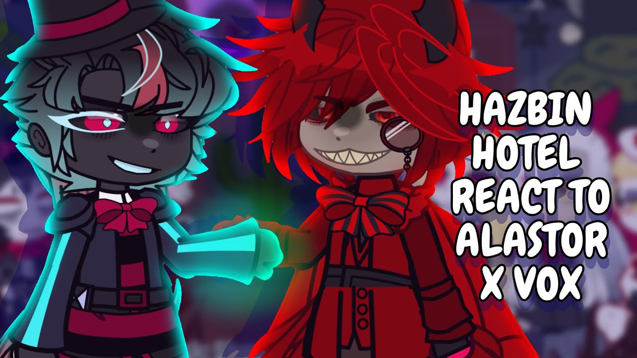Hazbin Hotel React To Alastor x Vox || Gacha React