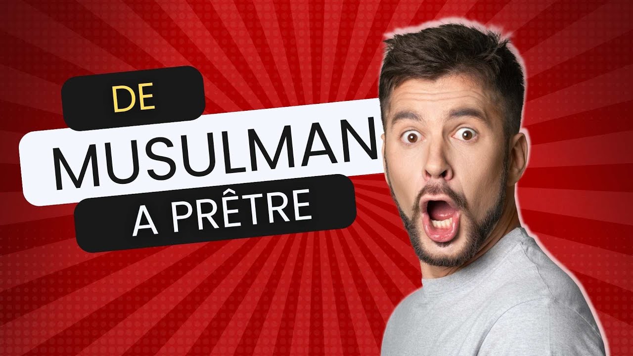 De musulman à prêtre catholique - témoignage de conversion