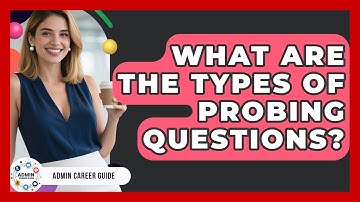 What Are The Types Of Probing Questions? - Admin Career Guide