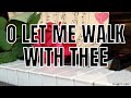 O Let Me Walk with Thee (Piano instrumental with lyrics)