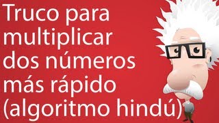 Truco para multiplicar dos números más rápido (algoritmo hindú)