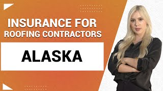 Insurance for Roofing Contractors in Alaska
