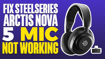 How To Fix SteelSeries Arctis Nova 5 Mic Not Working