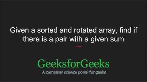 Find if there is a pair with a given sum in a sorted and rotated array | GeeksforGeeks