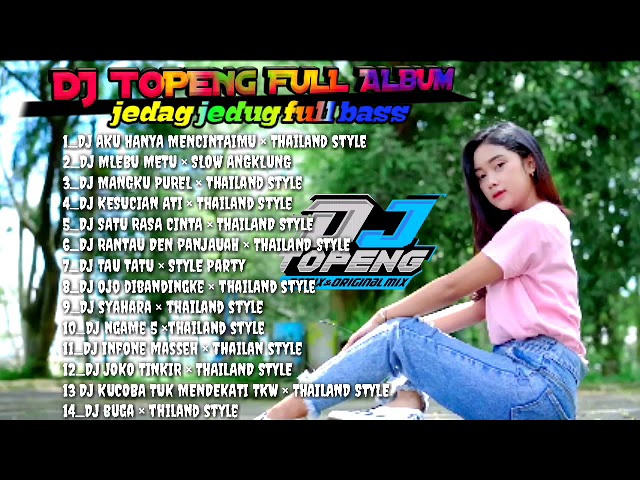 DJ TOPENG FULL ALBUM REMIXER THAILAND STYLE FULL BASS 2023 class=