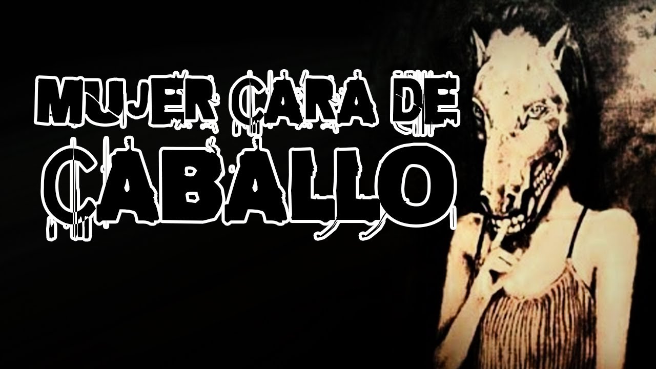 Mujer Cara de CABALLO Leyenda Cuenta La Leyenda Hermosillo YouTube