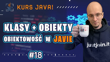 [Kurs Java od podstaw] Czym są klasy i obiekty w Javie? Jak działają konstruktory? #18