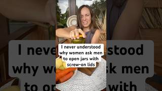 I Never Understood Why Women Ask Men To Open Jars With Screw-On Lids.