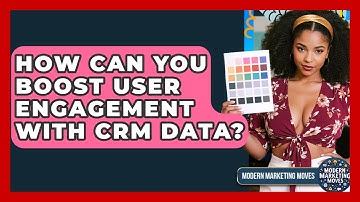 How Can You Boost User Engagement With CRM Data? - Modern Marketing Moves