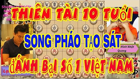 Xuất Hiện THIÊN TÀI 10 TUỔI Đi Song Pháo Tạo Sát Cục Qúa Kinh Khủng Đánh Bại Cao Thủ SỐ 1 VIỆT NAM