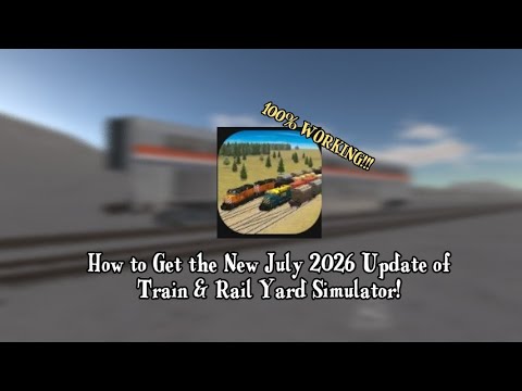 How to Get the New July 2026 Update of Train & Rail Yard Simulator! (100% WORKING!!!)