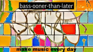 Bass-Ooner-Than-Later