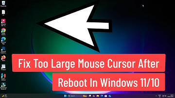 Fix Too Large Mouse Cursor After Reboot In Windows 11/10