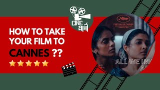 How To Take An Indian Movie To CANNES Film Festival? | Cannes 2024 | Payal Kapadia