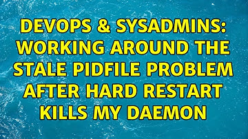 DevOps & SysAdmins: Working around the stale pidfile problem after hard restart kills my daemon