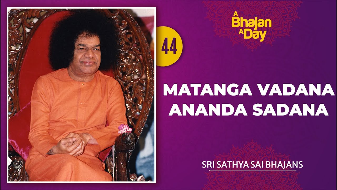 44   Matanga Vadana Ananda Sadana  Sri Sathya Sai Bhajans