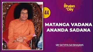 44 - Matanga Vadana Ananda Sadana | Sri Sathya Sai Bhajans