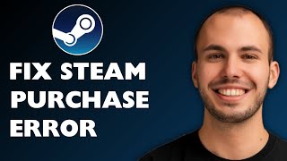 How to Fix Steam Purchase Error 2025 [FULL GUIDE]