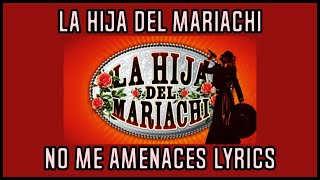 La Hija del mariachi - No me amenaces. Lyrics by Forygatuchock 40 317,464 views 3 years ago 2 minutes, 28 seconds