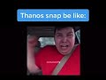 Thanos Snap Be Like
